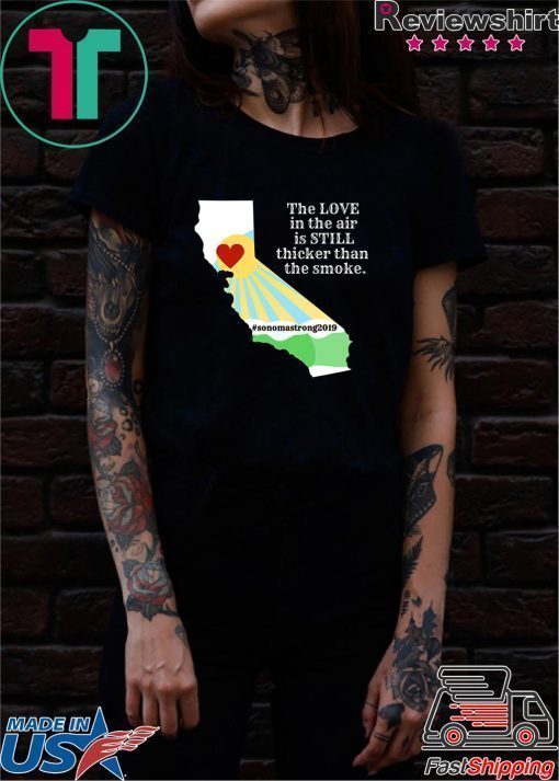 where to buy Sonoma County Still Strong Love thicker than Smoke Fire T-Shirt