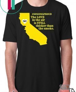 Sonoma County Still Strong Love thicker than Smoke Fire T-Shirt For Mens Womens