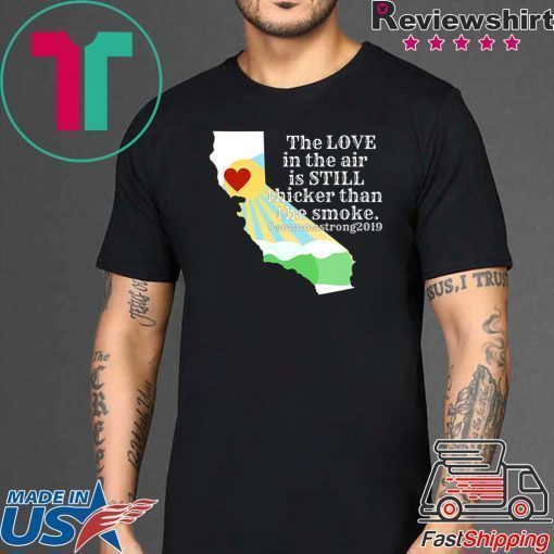 Sonoma County Still Strong Love thicker than Smoke Fire Offcial T-Shirt