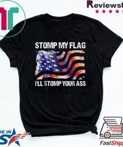 Stomp My Flag, I'll Stomp Your Ass T-Shirt American Flag Tee Shirt