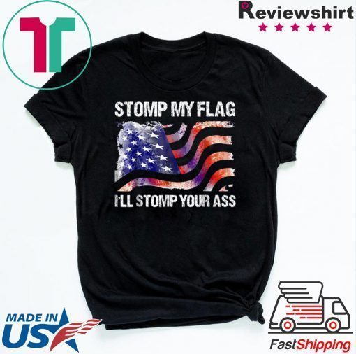 Stomp My Flag, I'll Stomp Your Ass T-Shirt American Flag Tee Shirt