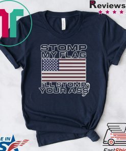 Stomp My Flag Ill Stomp Your Ass T-Shirt