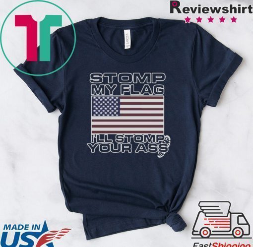 Stomp My Flag Ill Stomp Your Ass T-Shirt