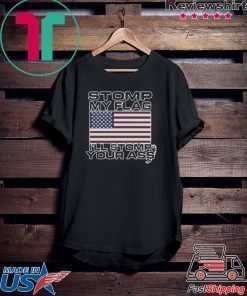 Stomp My Flag Ill Stomp Your Ass T-Shirt