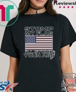 Stomp My Flag Ill Stomp Your Ass T-Shirt