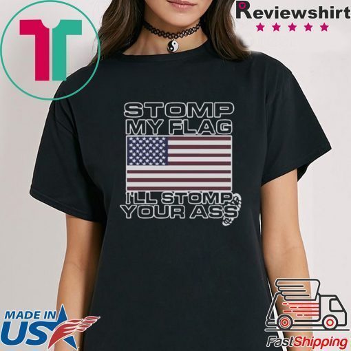 Stomp My Flag Ill Stomp Your Ass T-Shirt