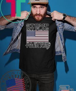 Stomp My Flag Ill Stomp Your Ass T-Shirt