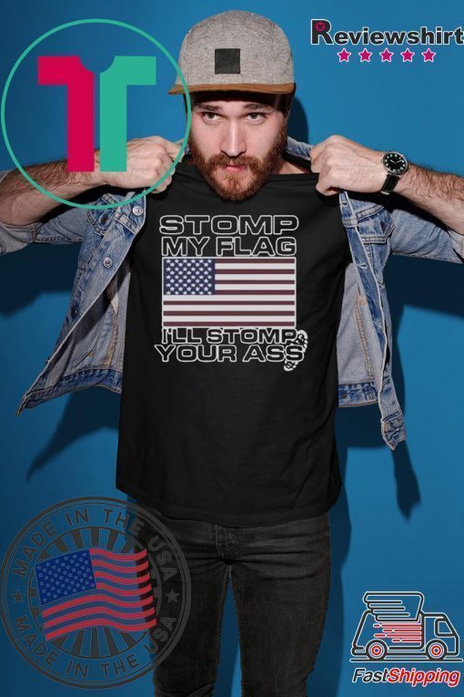 Stomp My Flag Ill Stomp Your Ass T-Shirt