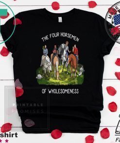 THE FOUR HORSEMEN OF WHOLESOMENESS SHIRT
