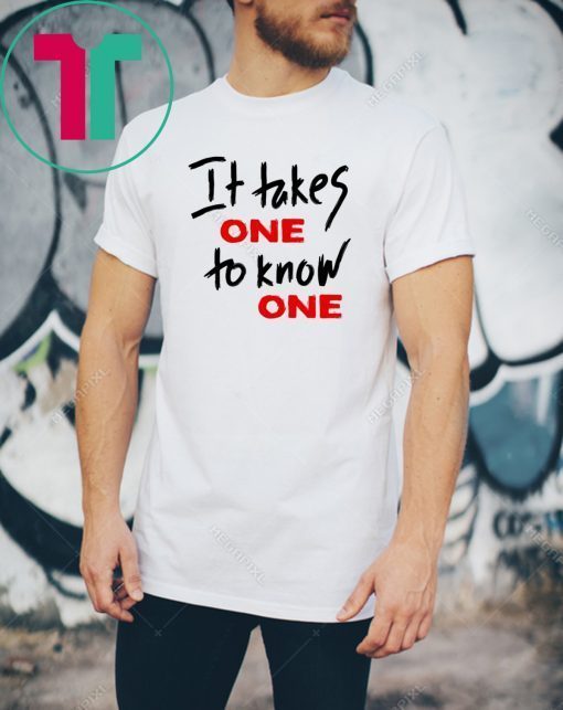 Takes One to Know One Unisex T-Shirt