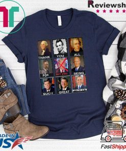 Thank You All For Being Such Great Presidents Not Trump Shirt