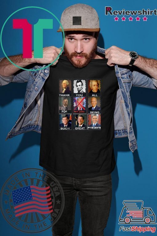 Thank You All For Being Such Great Presidents Not Trump 2020 T-Shirt