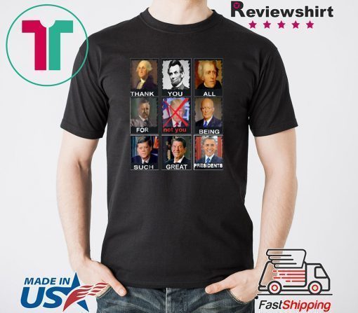 Thank You All For Being Such Great Presidents Not Trump Vote T-Shirt