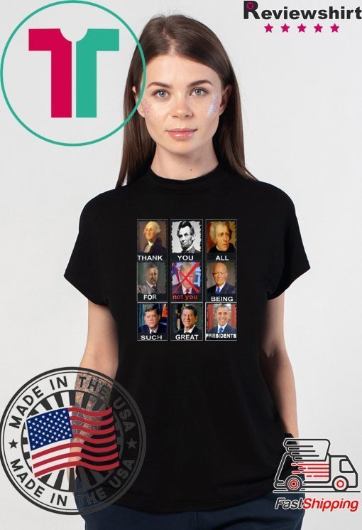 Thank You All For Being Such Great Presidents Donald Trump Tee Shirt