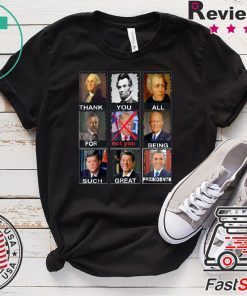 Thank You All For Being Such Great Presidents Shirt Not Trump