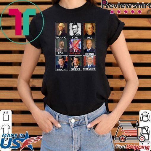 Thank You All For Being Such Great Presidents Not Trump 2020 T-Shirt