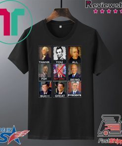 Thank You All For Being Such Great Presidents Shirt