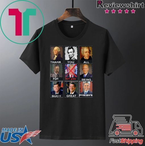 Thank You All For Being Such Great Presidents Shirt