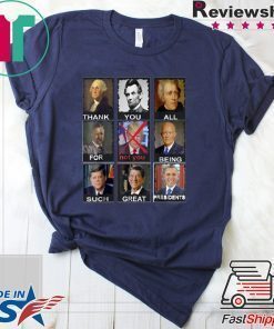 Thank You All For Being Such Great Presidents Donald Trump Tee Shirt