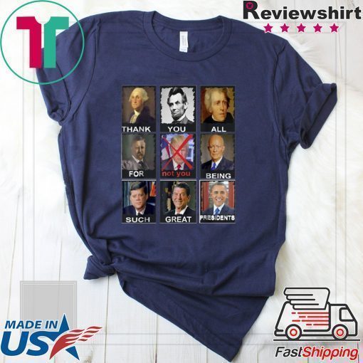 Thank You All For Being Such Great Presidents Donald Trump Tee Shirt