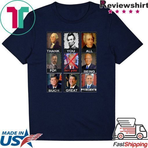 Thank You All For Being Such Great Presidents Not Trump 2020 T-Shirt