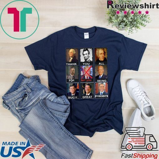 Thank You All For Being Such Great Presidents Not Trump Vote T-Shirt