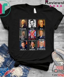 Thank You All For Being Such Great Presidents Shirt