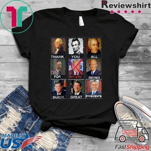 Thank You All For Being Such Great Presidents Shirt