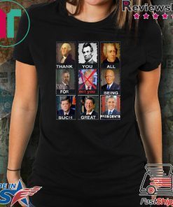 Thank You All For Being Such Great Presidents Shirt Not Trump