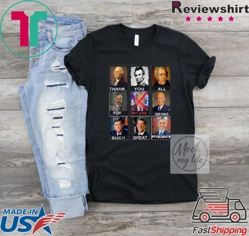 Thank You All For Being Such Great Presidents Not Trump Vote T-Shirt