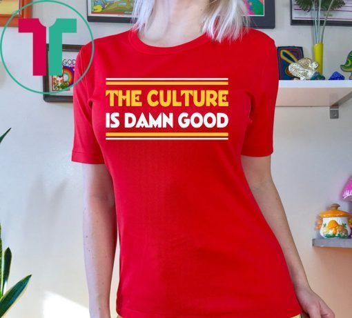 The Culture Is Damn Good T-Shirt