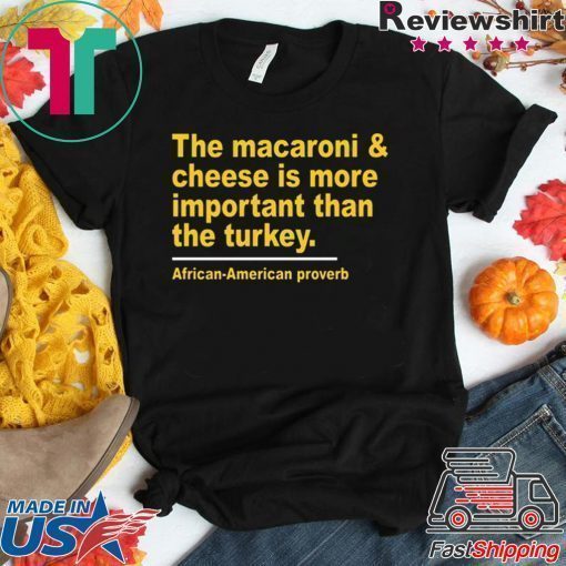 The Macaroni cheese is more important than the turkey 2020 T-Shirt