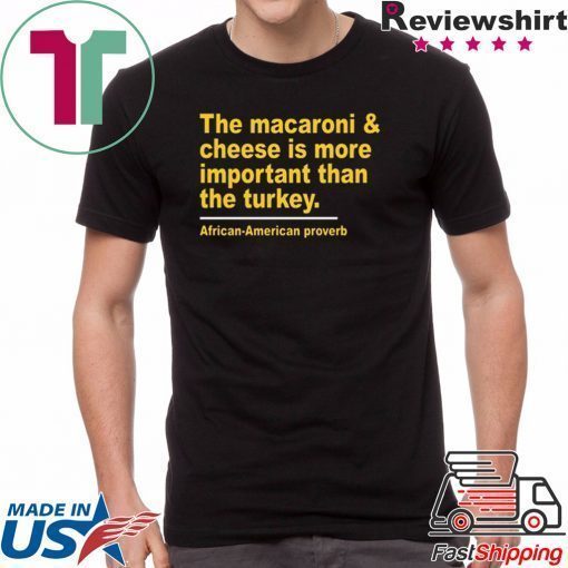The Macaroni cheese is more important than the turkey shirt Limited Edition