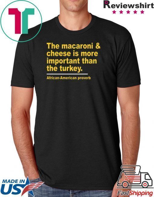 The Macaroni cheese is more important than the turkey 2020 T-Shirt