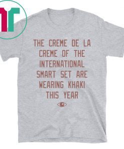 The creme de la creme of the international smart set are wearing khaki this year shirt