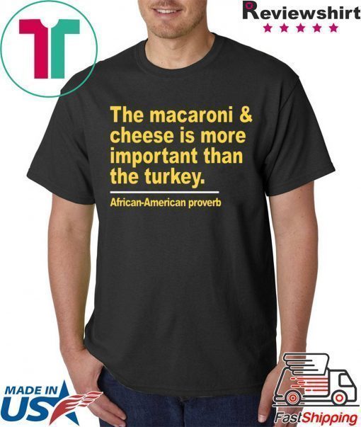 The macaroni and cheese is more important than the turkey shirt