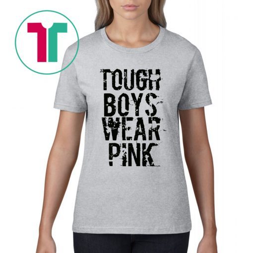 Tough Boys Wear Pink Cool Pink Tee Shirt