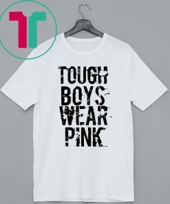 Tough Boys Wear Pink Cool Pink Tee Shirt