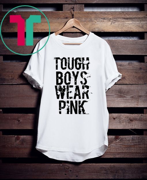 Tough Boys Wear Pink Cool Pink Tee Shirt