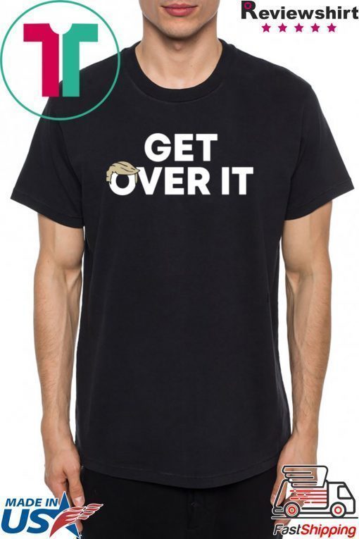 Trump campaign sells 'Get over it' T-Shirt