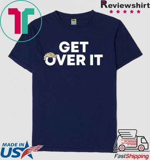 Trump campaign sells 'Get over it' T-Shirt