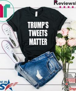 Trump’s Tweets Matter Offcial Shirt