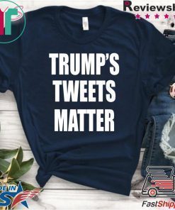 Donald Trump’s Tweets Matter Shirt For Mens Womens