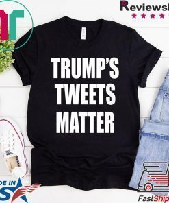 Donald Trump’s Tweets Matter Shirt For Mens Womens