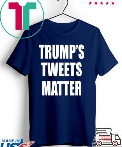 Trump’s Tweets Matter Offcial Shirt