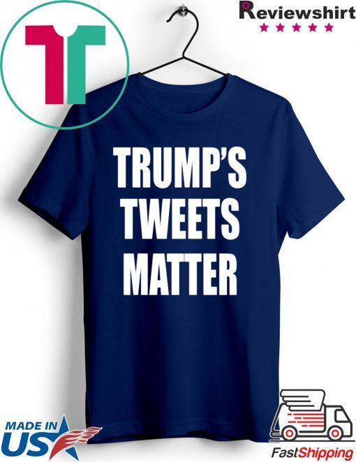 Trump’s Tweets Matter Offcial Shirt