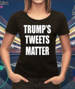 Trump’s Tweets Matter Shirt Limited Edition