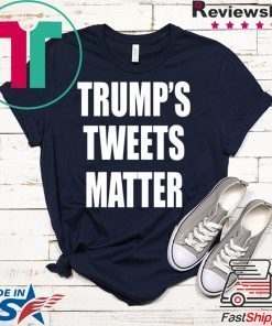 Trump’s Tweets Matter Shirt Limited Edition