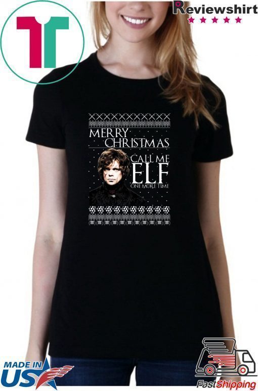 Tyrion Lannister Game of Thrones Merry Christmas Call Me ELF One More Time Ugly T-Shirt