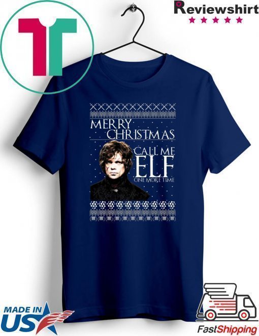 Tyrion Lannister Game of Thrones Merry Christmas Call Me ELF One More Time Ugly T-Shirt